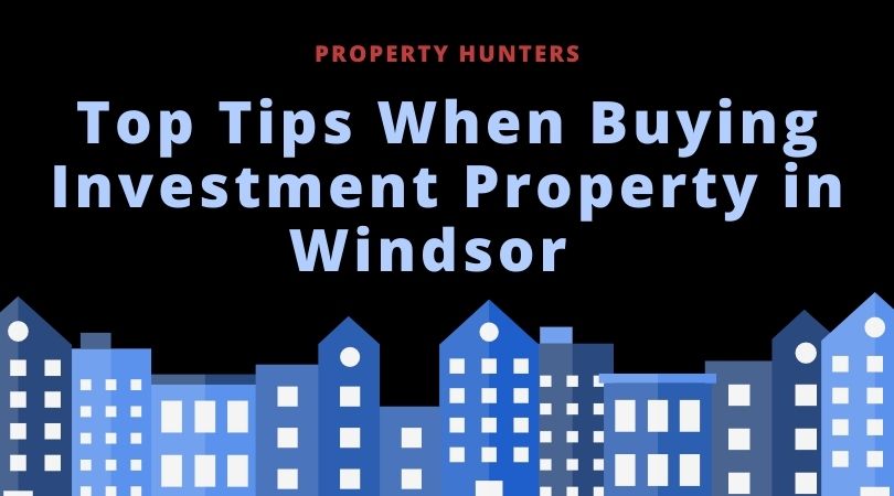 Top Tips when Buying Investment property In Windsor