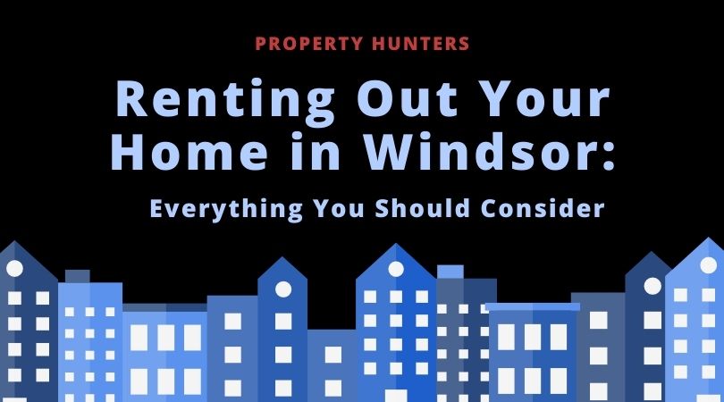 renting out your home in windsor